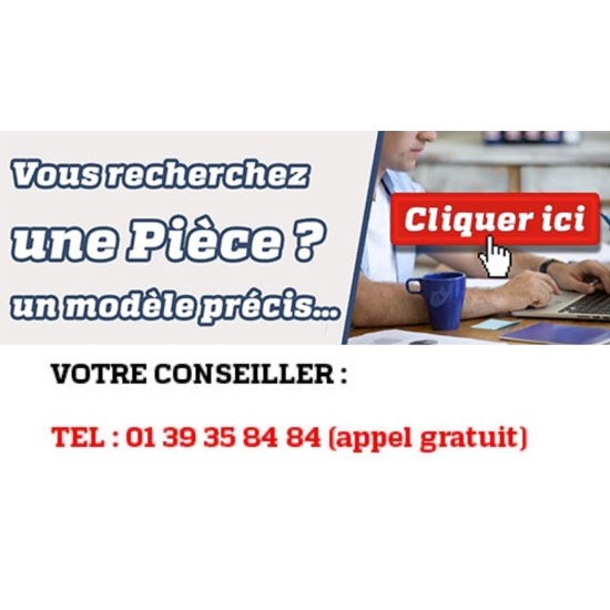 VOUS RECHERCHEZ UNE PIECE... UN MODELE PRECIS